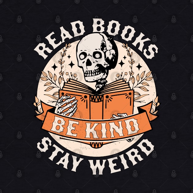 Read Books Be Kind Stay Weird Skeleton Reading Book Bookish by OrangeMonkeyArt